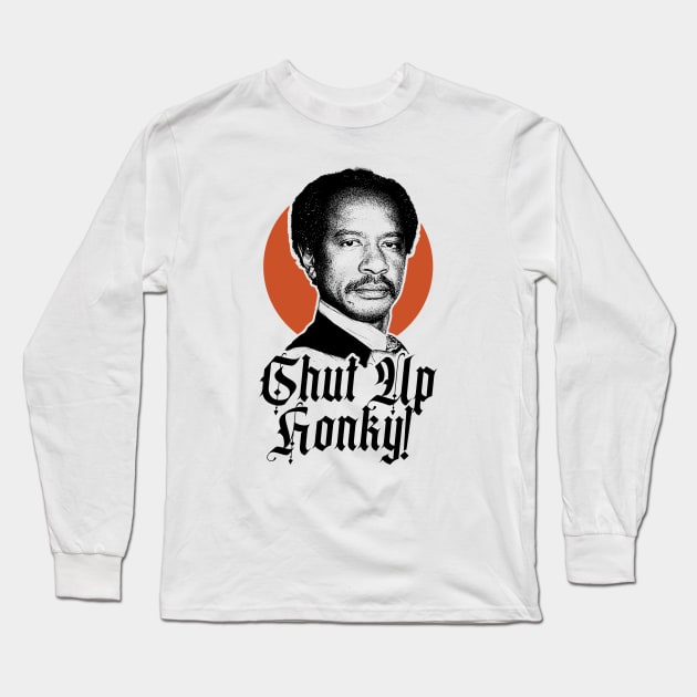 SHUT UP HONKY! Long Sleeve T-Shirt by CamStyles77